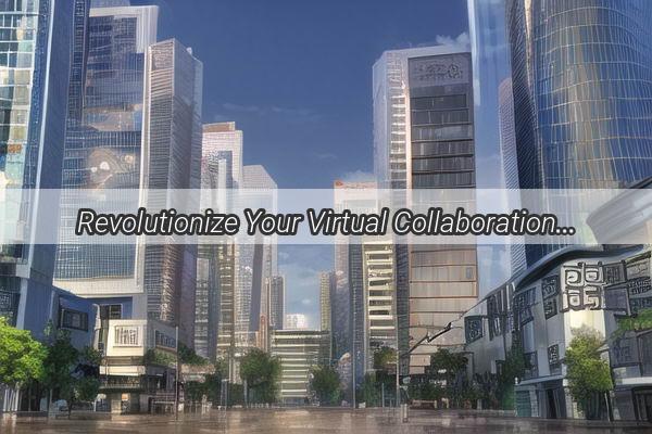 Revolutionize Your Virtual Collaboration Discover the Ultimate Guangzhou Remote Meeting Software with Our Exclusive Hotline